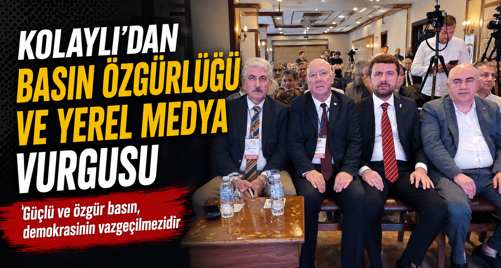 Kolaylı'dan Basın Özgürlüğü ve Yerel Medya Vurgusu