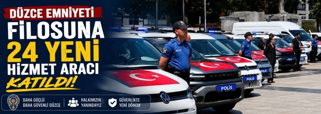 Düzce Emniyeti Filosuna 24 Yeni Hizmet Aracı Katıldı
