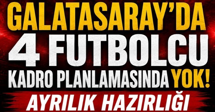 Galatasaray'da 4 futbolcu kadro planlamasında yok! Ayrılık hazırlığı