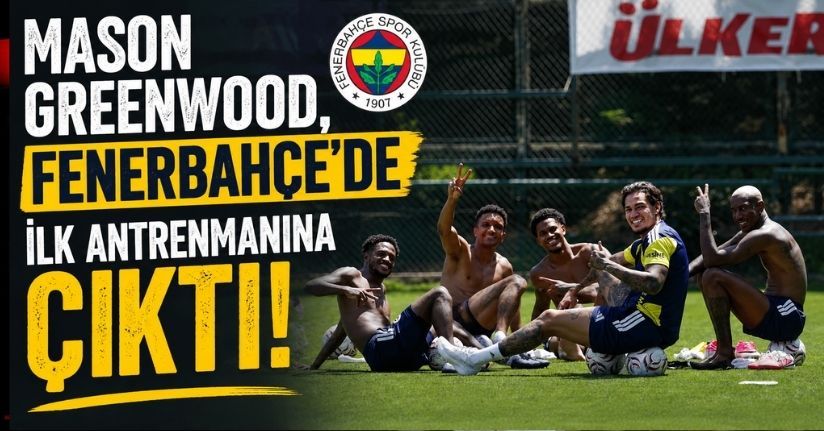 Mason Greenwood, Fenerbahçe’de ilk antrenmanına çıktı