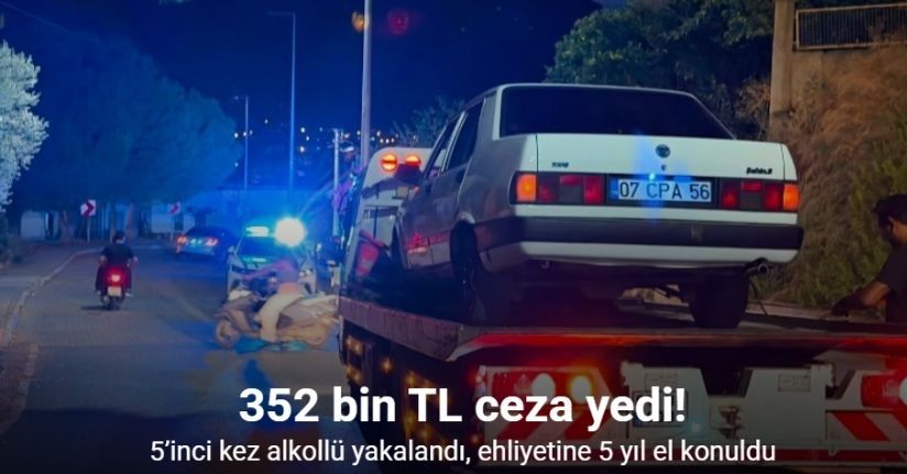 5’inci kez alkollü yakalandı, ehliyetine 5 yıl el konuldu, 352 bin TL ceza yedi