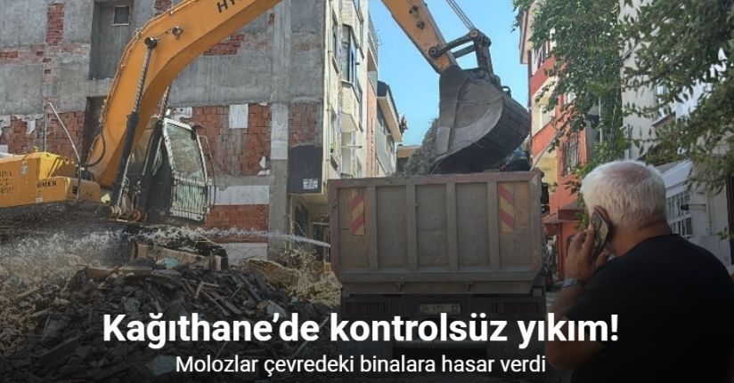 Kağıthane’de kontrolsüz yıkım: Molozlar çevredeki binalara hasar verdi