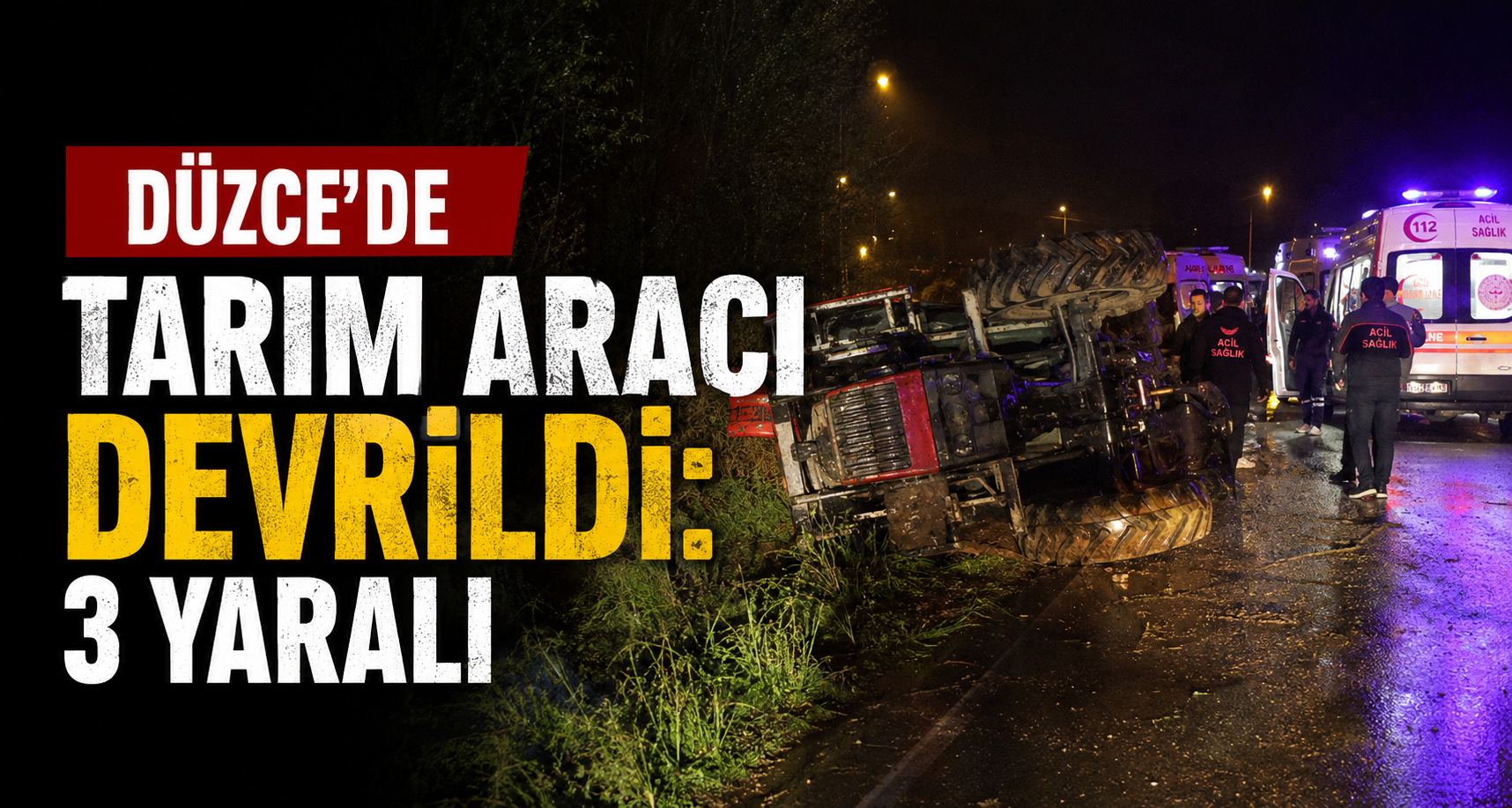 Düzce'de Tarım Aracı Devrildi: 3 Yaralı
