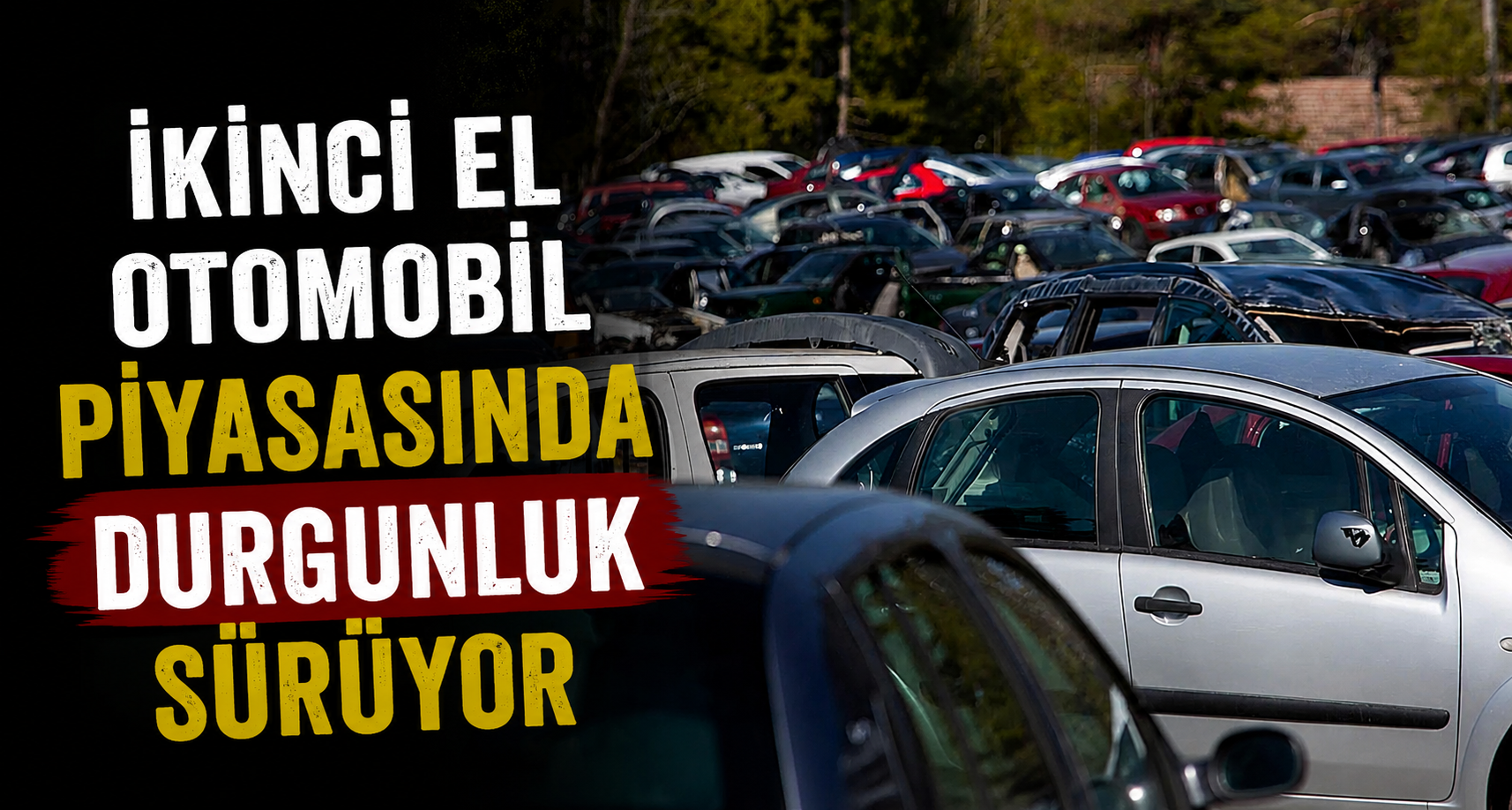 İkinci El Otomobil Piyasasında Durgunluk Sürüyor