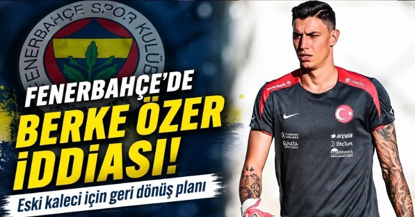Fenerbahçe'de Berke Özer iddiası! Eski kaleci için geri dönüş planı