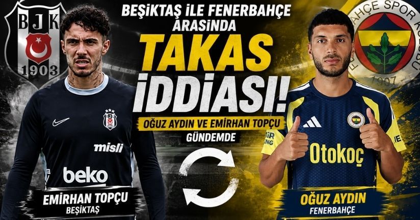 Beşiktaş ile Fenerbahçe arasında takas iddiası! Oğuz Aydın ve Emirhan Topçu gündemde