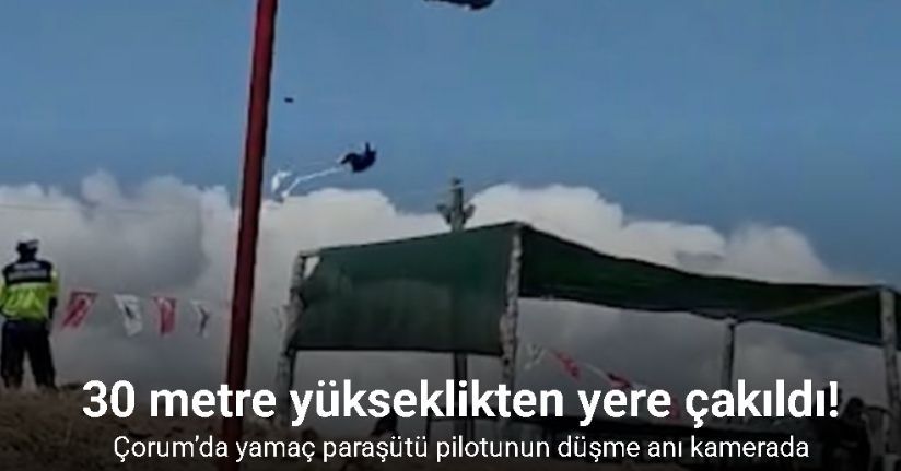 Çorum’da yamaç paraşütü pilotunun düşme anı kamerada