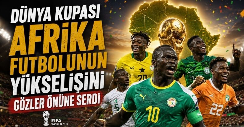 Dünya Kupası Afrika futbolunun yükselişini gözler önüne serdiDünya Kupası Afrika futbolunun yükselişini gözler önüne serdi
