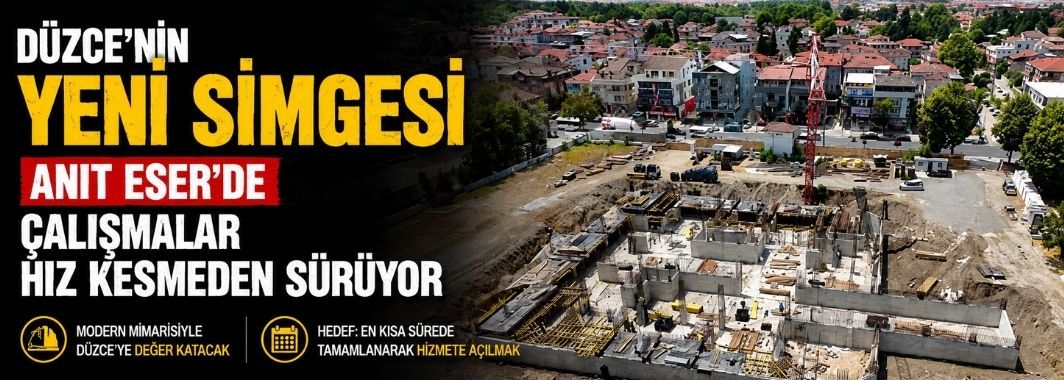 Düzce'nin Yeni Simgesi Anıt Eser'de Çalışmalar Hız Kesmeden Sürüyor