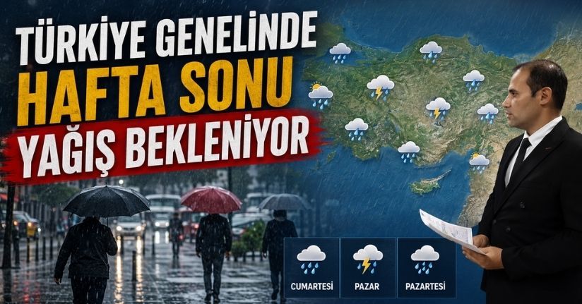 Türkiye genelinde hafta sonu yağış bekleniyor