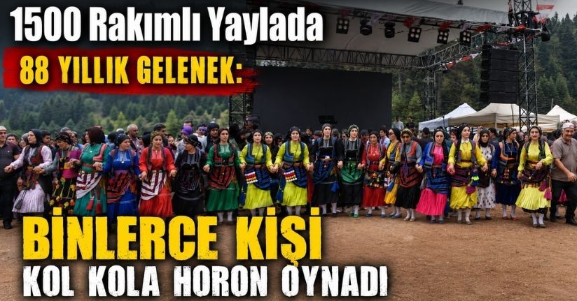 1500 rakımlı yaylada 88 yıllık gelenek: Binlerce kişi kol kola horon oynadı