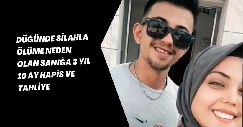 Düğünde silahla ölüme neden olan sanığa 3 yıl 10 ay hapis ve tahliye