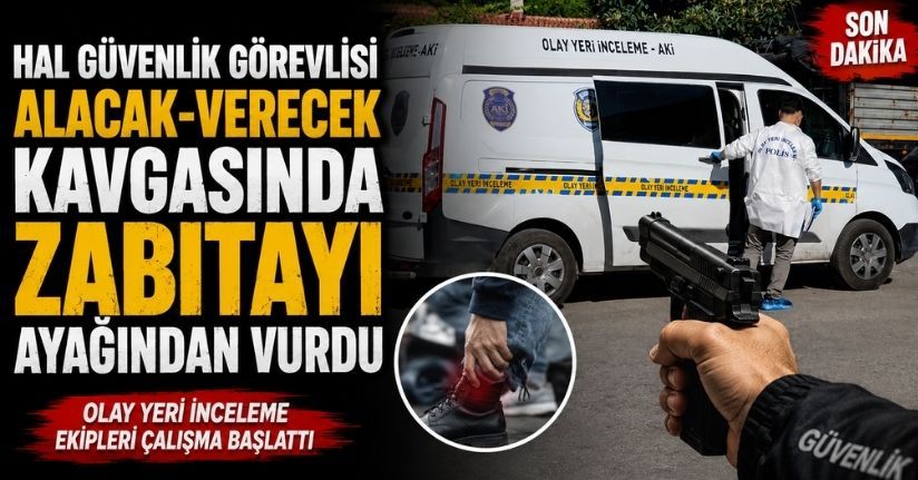 Hal güvenlik görevlisi alacak-verecek kavgasında zabıtayı ayağından vurdu