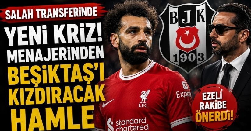 Salah transferinde yeni kriz! Menajerinden Beşiktaş'ı kızdıracak hamle