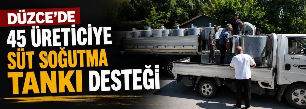 Düzce'de 45 Üreticiye Süt Soğutma Tankı Desteği