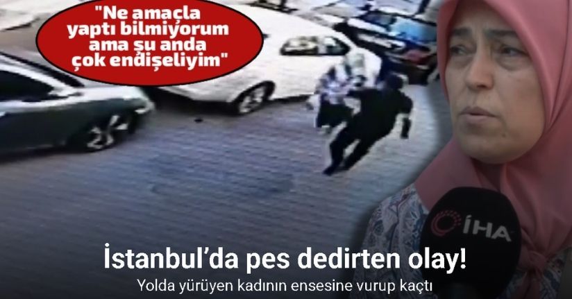 İstanbul’da yolda yürüyen kadının ensesine vurup kaçtı, o anlar kameraya yansıdı