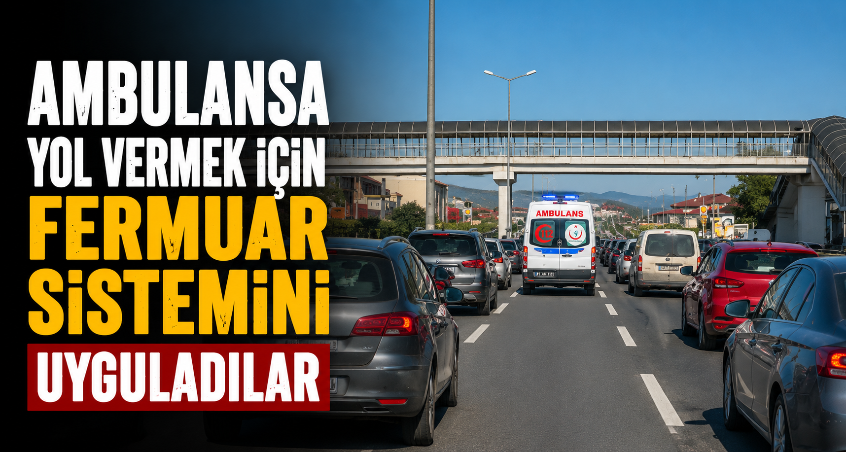 Ambulansa yol vermek için fermuar sistemini uyguladılar