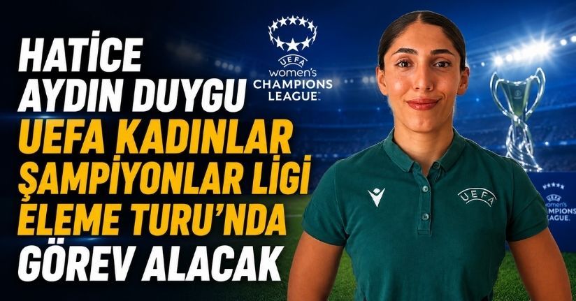 Hatice Aydın Duygu, UEFA Kadınlar Şampiyonlar Ligi Eleme Turu'nda görev alacak