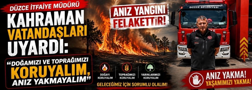 Düzce İtfaiye Müdürü Kahraman Vatandaşları Uyardı: 