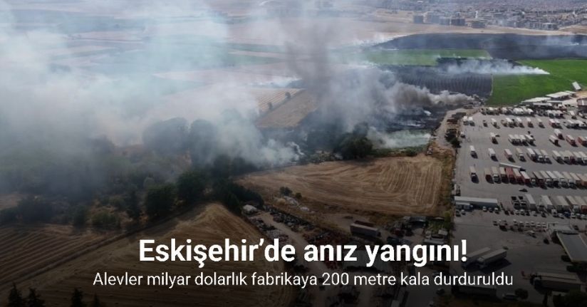 Eskişehir’de anız yangını: Alevler milyar dolarlık fabrikaya 200 metre kala durduruldu