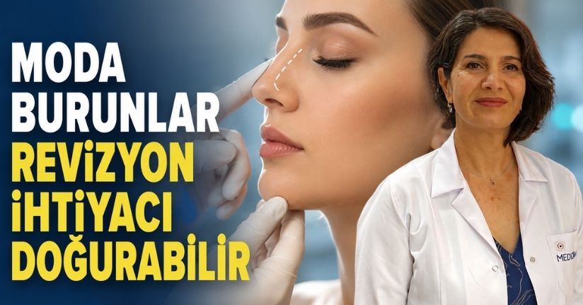 Moda burunlar revizyon ihtiyacı doğurabilir