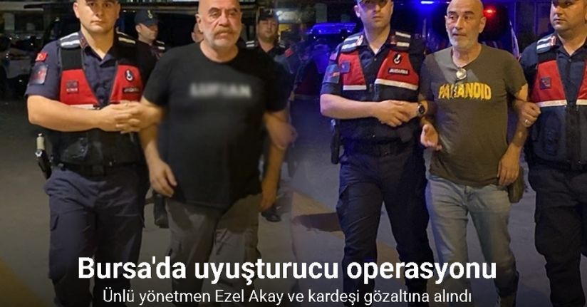 Ünlü yönetmen ve kardeşi Bursa’da uyuşturucu operasyonunda gözaltına alındı