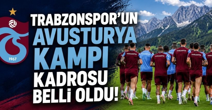 Trabzonspor’un Avusturya kampı kadrosu belli oldu