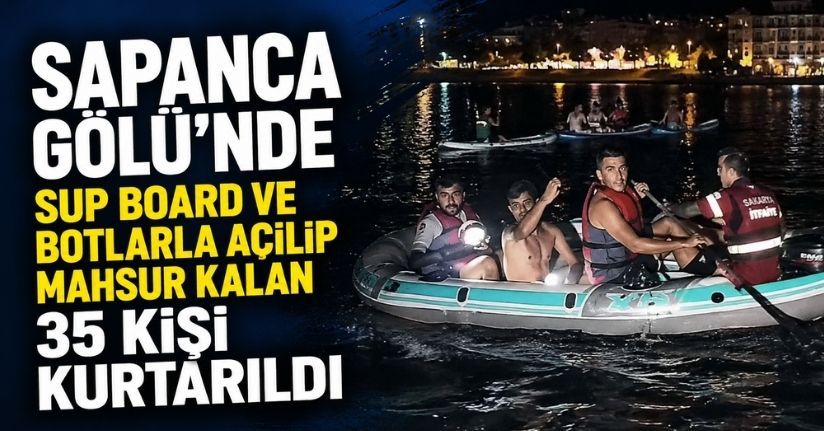 Sapanca Gölü'nde SUP board ve botlarla açılıp mahsur kalan 35 kişi kurtarıldı