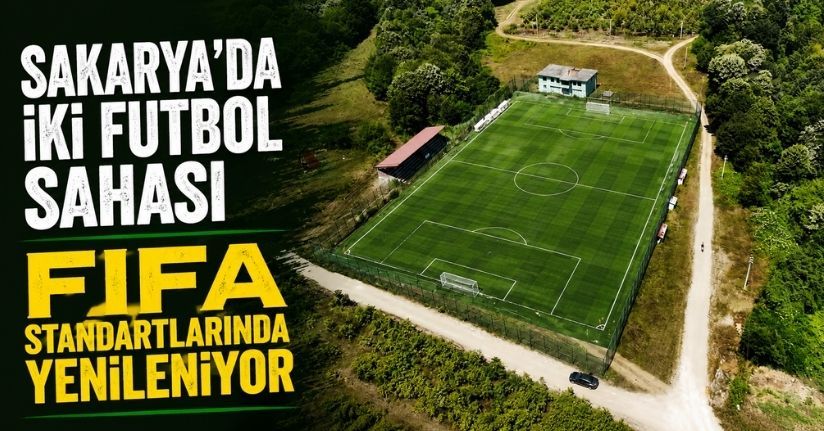Sakarya’da iki futbol sahası FIFA standartlarında yenileniyor