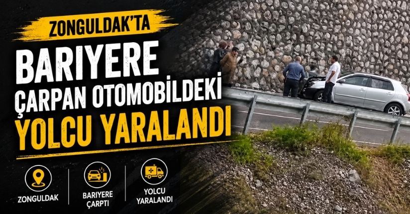 Zonguldak’ta bariyere çarpan otomobildeki yolcu yaralandı