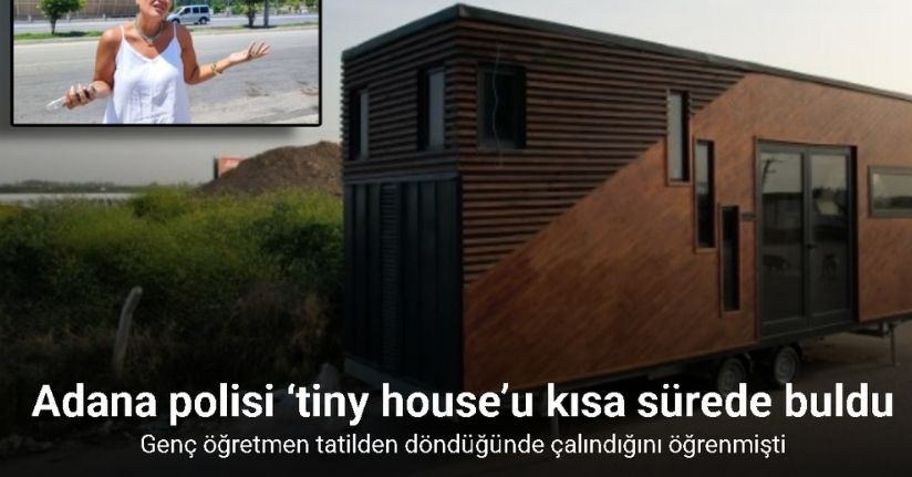 Öğretmenin ‘tiny house’u çalınmıştı, Adana polisi kısa sürede buldu