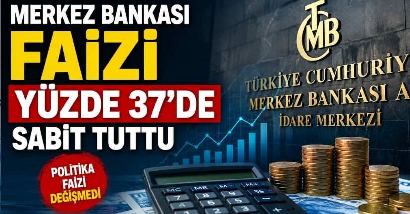 Merkez Bankası faizi yüzde 37’de sabit tuttu