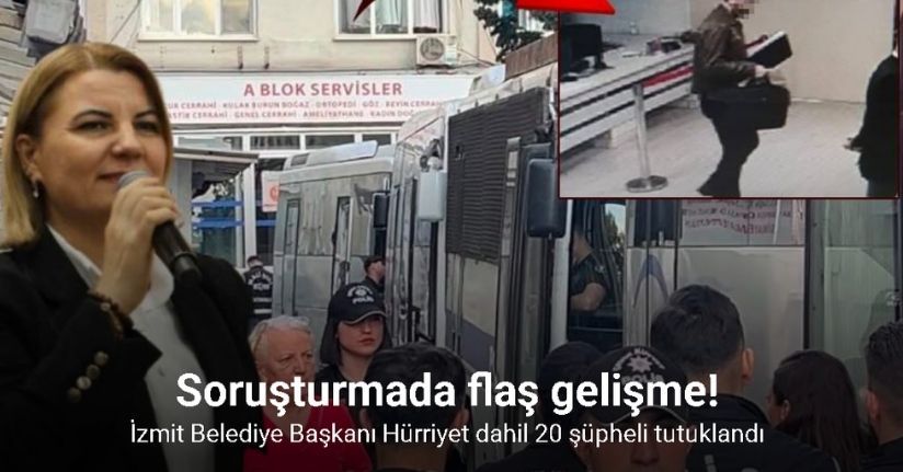 İzmit Belediyesi soruşturmasında Belediye Başkanı Hürriyet dahil 20 şüpheli tutuklandı