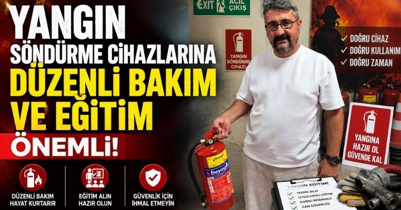 Yangın söndürme cihazlarına düzenli bakım ve eğitim önemli