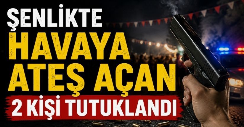 Şenlikte havaya ateş açan 2 kişi tutuklandı