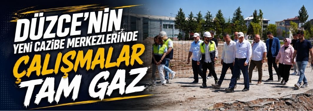Düzce’nin yeni cazibe merkezlerinde çalışmalar tam gaz