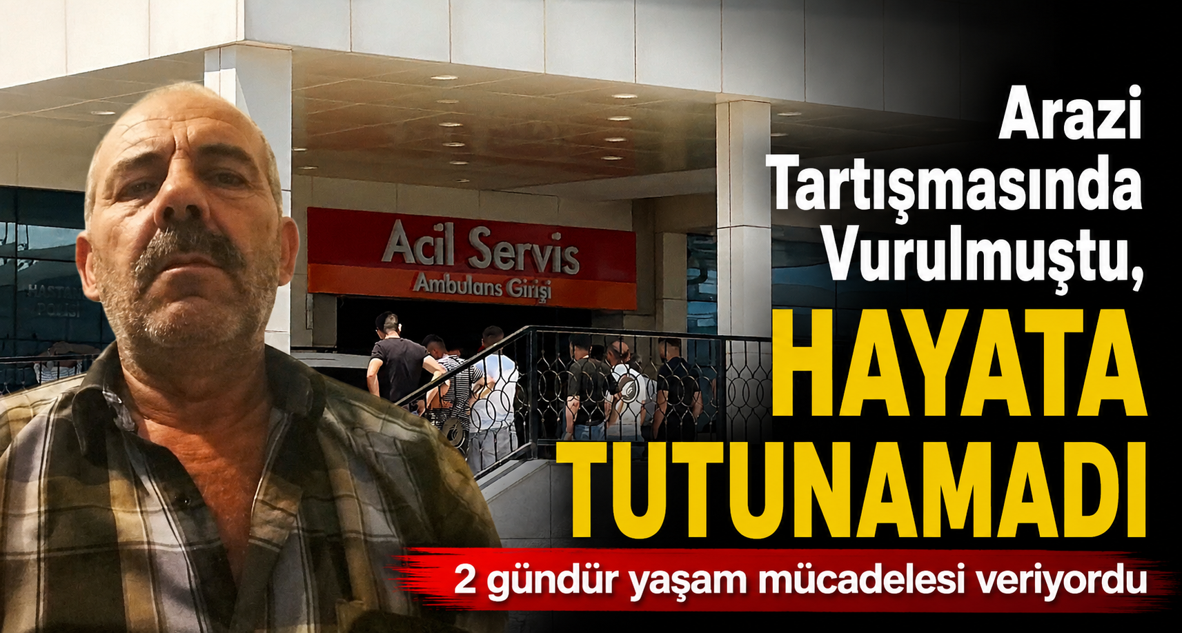 Arazi Tartışmasında Vurulmuştu, Hayata Tutunamadı