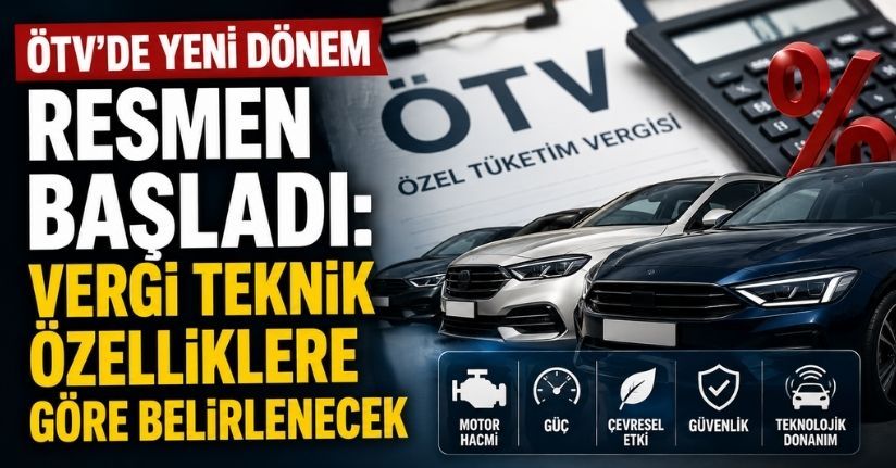 ÖTV'de Yeni Dönem Resmen Başladı: Vergi Teknik Özelliklere Göre Belirlenecek