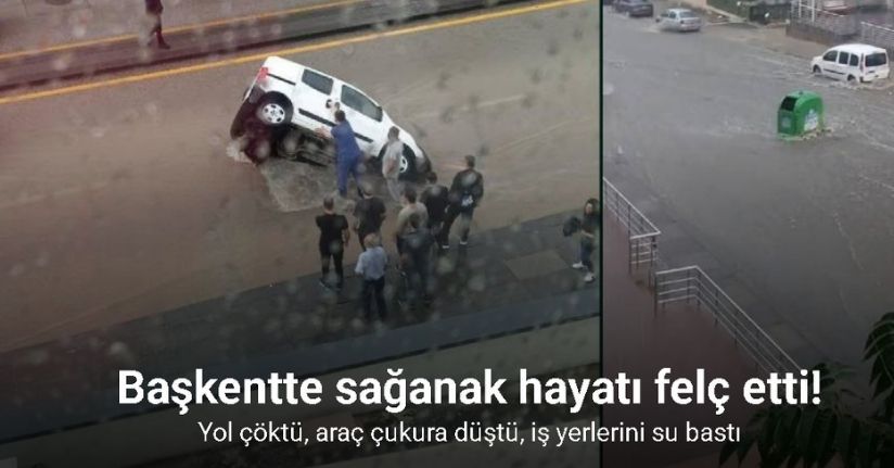 Başkentte sağanak hayatı felç etti: Yol çöktü, araç çukura düştü, iş yerlerini su bastı