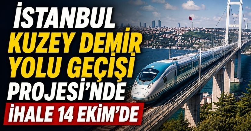  İstanbul Kuzey Demir Yolu Geçişi Projesi'nde ihale 14 Ekim'de 