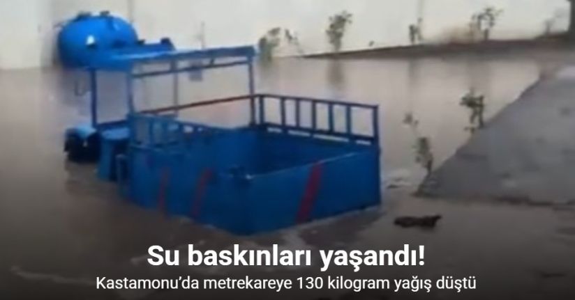 Kastamonu’da metrekareye 130 kilogram yağış düşen ilçede su baskınları yaşandı
