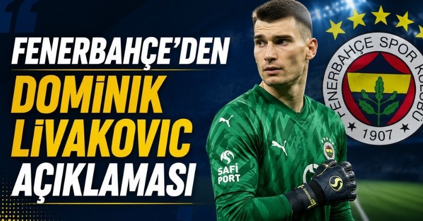 Fenerbahçe’den Dominik Livakovic açıklaması