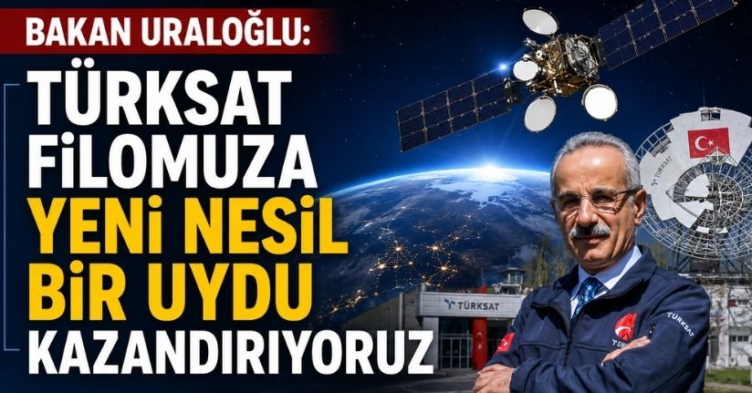 Bakan Uraloğlu: Türksat filomuza yeni nesil bir uydu kazandırıyoruz