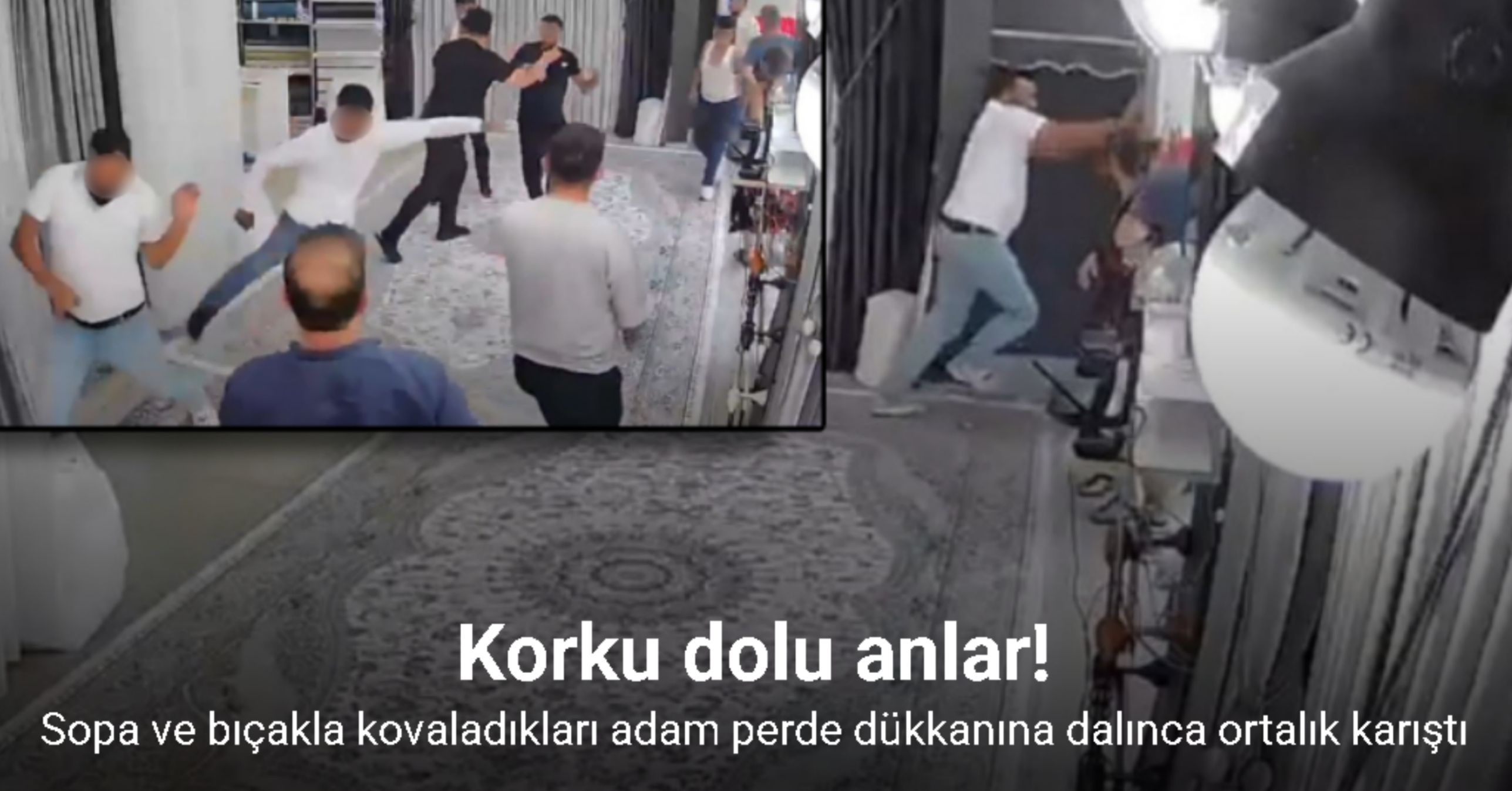 Sopa ve bıçakla kovaladıkları adam perde dükkanına dalınca ortalık karıştı; o anlar kamerada