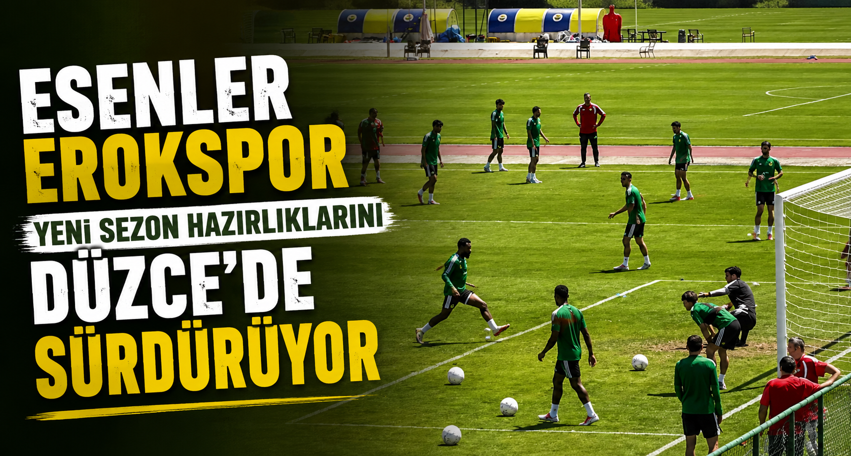 Esenler Erokspor yeni sezon hazırlıklarını Düzce’de sürdürüyor