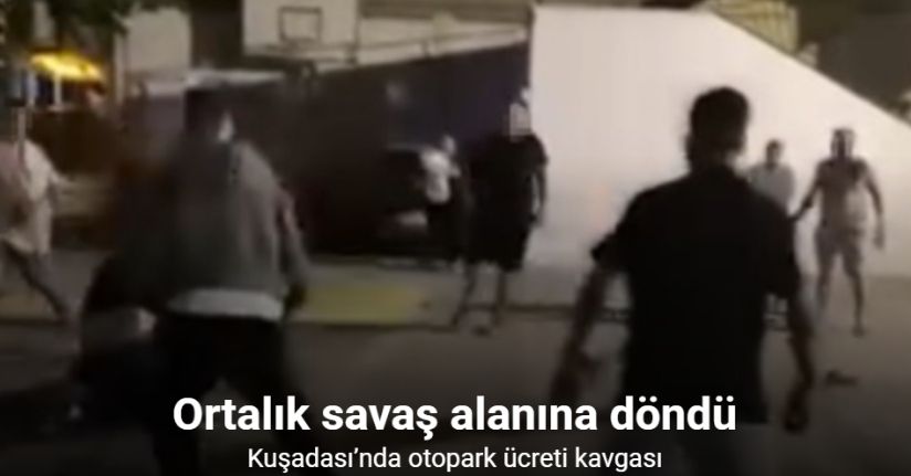 Kuşadası’nda otopark ücreti kavgası kamerada