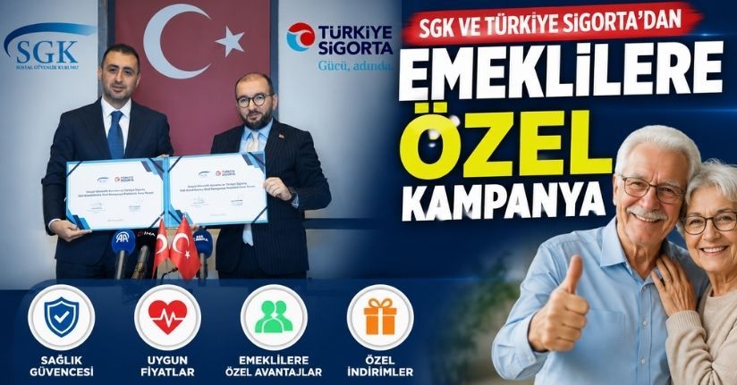 SGK ve Türkiye Sigorta’dan emeklilere özel kampanya