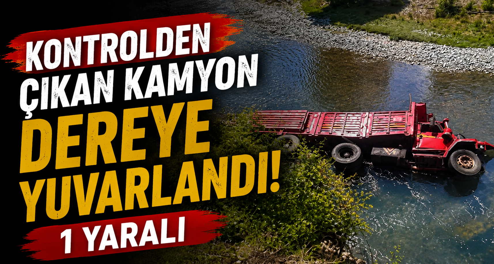 Kontrolden çıkan kamyon dereye yuvarlandı; 1 yaralı