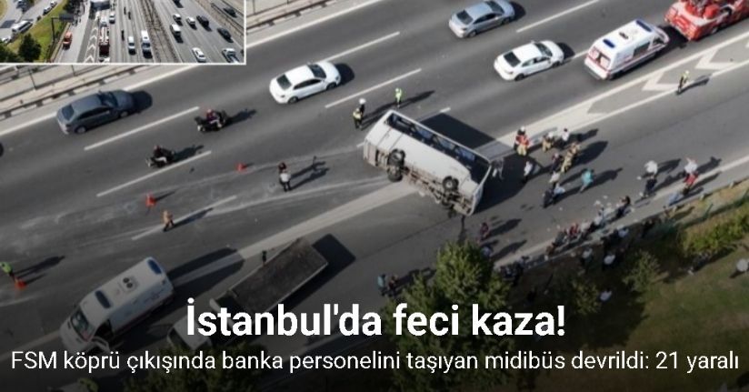 FSM köprü çıkışında banka personelini taşıyan midibüs devrildi: 21 yaralı