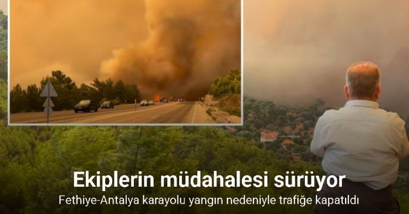 Fethiye-Antalya karayolu yangın nedeniyle trafiğe kapatıldı